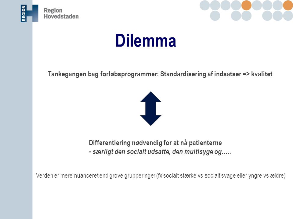 Dilemma Tankegangen bag forløbsprogrammer: Standardisering af indsatser => kvalitet. Differentiering nødvendig for at nå patienterne.