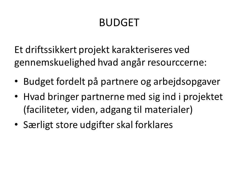BUDGET Et driftssikkert projekt karakteriseres ved gennemskuelighed hvad angår resourccerne: Budget fordelt på partnere og arbejdsopgaver.