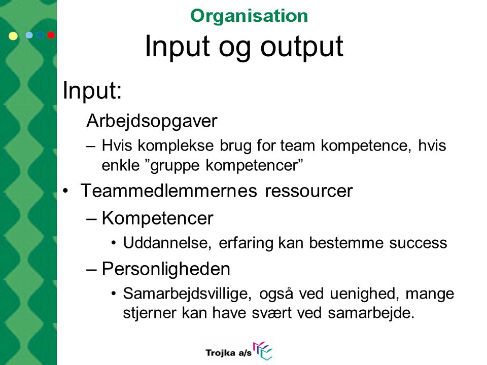 Input og output Input: Arbejdsopgaver Teammedlemmernes ressourcer