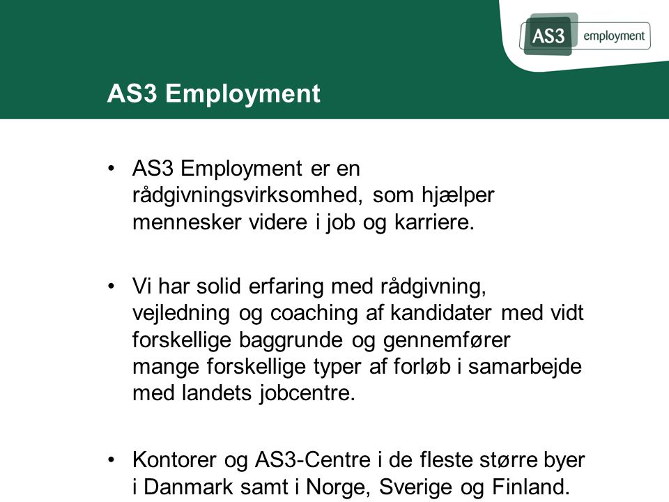 AS3 Employment AS3 Employment er en rådgivningsvirksomhed, som hjælper mennesker videre i job og karriere.