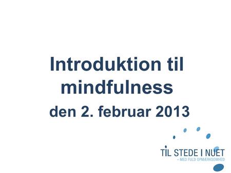 Introduktion til mindfulness den 2. februar 2013.