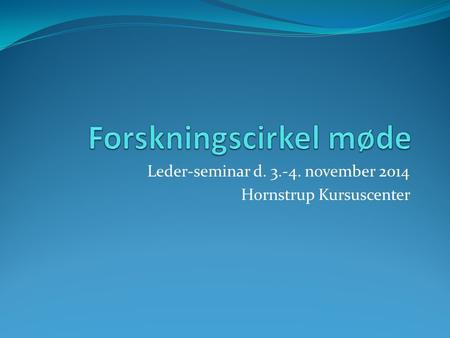 Leder-seminar d. 3.-4. november 2014 Hornstrup Kursuscenter.