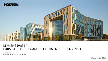 KEMIENS DAG 14 FORSIGTIGHEDSTILGANG – SET FRA EN JURIDISK VINKEL Henriette Soja, advokat (H) 20. november 2014.