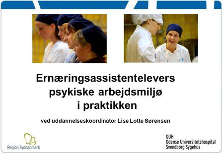 Ernæringsassistentelevers psykiske arbejdsmiljø i praktikken ved uddannelseskoordinator Lise Lotte Sørensen.