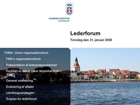 Lederforum Torsdag den 31. januar 2008 TEMA: Vores organisationsform FMK’s organisationsform Præsentation af lederpræsentationer Hvordan er det at være.