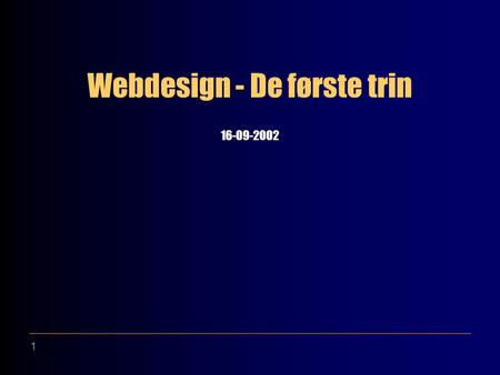 1 Webdesign - De første trin 16-09-2002. 2 Grundliggende begreber Internettet (1969-): En fællesbetegnelse for netværk eller tjenester der benytter samme.
