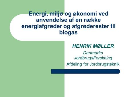 HENRIK MØLLER Danmarks JordbrugsForskning Afdeling for Jordbrugsteknik