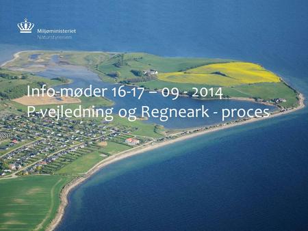 Info-møder 16-17 – 09 - 2014 P-vejledning og Regneark - proces.