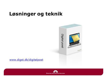 Løsninger og teknik www.digst.dk/digitalpost.