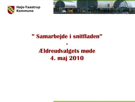 ” Samarbejde i snitfladen” - Ældreudvalgets møde 4. maj 2010.