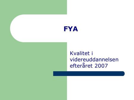 FYA Kvalitet i videreuddannelsen efteråret 2007. Metode Mail udsendt 15/11-2007 til medlemmer af FYA og YL registreret til en anæstesiologisk afd. Udd.