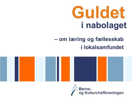 Guldet i nabolaget – om læring og fællesskab i lokalsamfundet Børne- og Kulturchefforeningen.