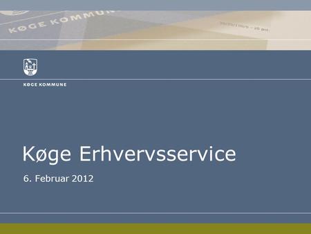 Køge Erhvervsservice 6. Februar 2012. Agenda -Præsentation af os -Lidt om Køge Erhvervsservice -Vores biks og værdier.