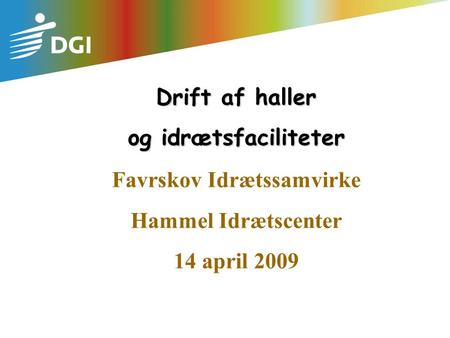 Drift af haller og idrætsfaciliteter Favrskov Idrætssamvirke Hammel Idrætscenter 14 april 2009.