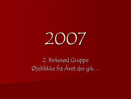 2007 2. Birkerød Gruppe Øjeblikke fra Året der gik…