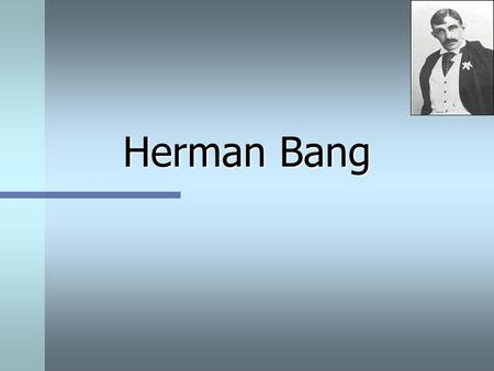 Herman Bang. Herman Bang (1857-1912) n.. Af en gammel kulturslægt der af ham selv blev opfattet som degenereret (Br n.. Af en gammel kulturslægt der af.