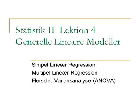 Statistik II Lektion 4 Generelle Lineære Modeller