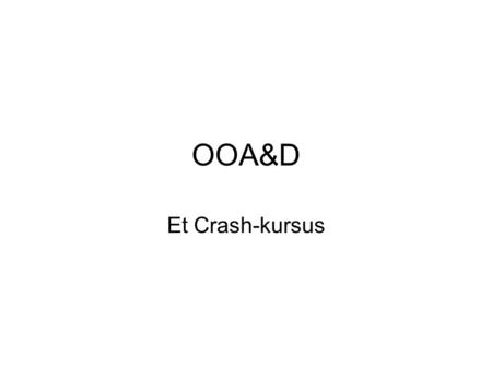 OOA&D Et Crash-kursus.