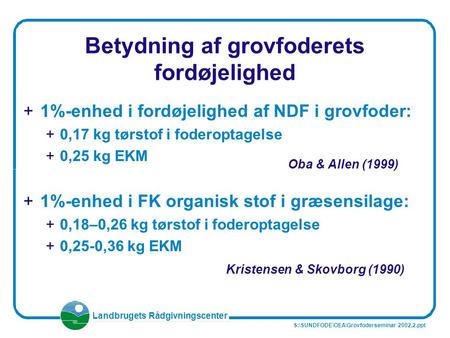 Landbrugets Rådgivningscenter Betydning af grovfoderets fordøjelighed +1%-enhed i fordøjelighed af NDF i grovfoder: +0,17 kg tørstof i foderoptagelse +0,25.