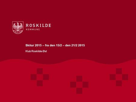 Skitur 2015 – fra den 15/2 – den 21/2 2015 Klub Roskilde Øst.