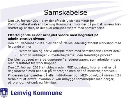 Samskabelse Den 19. februar 2014 blev der afholdt Visionsseminar for Kommunalbestyrelsen i Lemvig Kommune, hvor der på politisk niveau blev drøftet og.