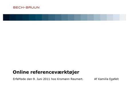 Online referenceværktøjer ErfaMøde den 9. Juni 2011 hos Kromann Reumert. Af Kamilla Egefelt.