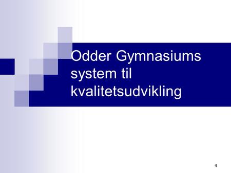 1 Odder Gymnasiums system til kvalitetsudvikling.