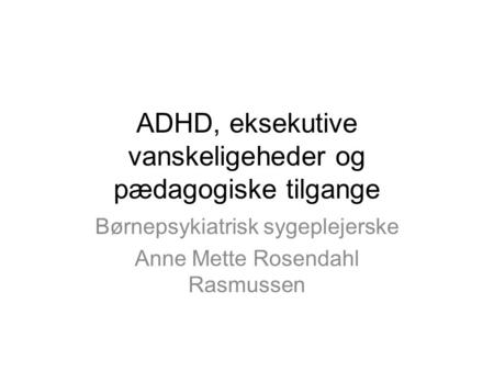 ADHD, eksekutive vanskeligeheder og pædagogiske tilgange