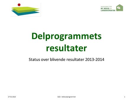 Delprogrammets resultater Status over blivende resultater 2013-2014 27-01-2015GD2 - Adresseprogrammet1.