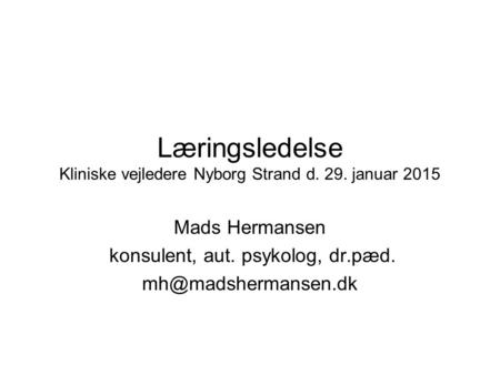 Læringsledelse Kliniske vejledere Nyborg Strand d. 29. januar 2015