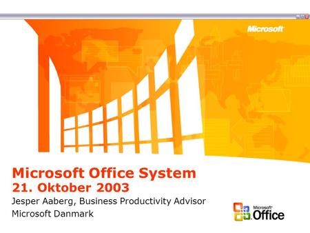 Microsoft Office System 21. Oktober 2003 Jesper Aaberg, Business Productivity Advisor Microsoft Danmark.