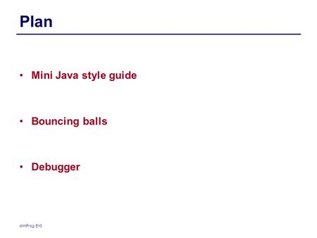 Plan Mini Java style guide Bouncing balls Debugger dIntProg, E10.