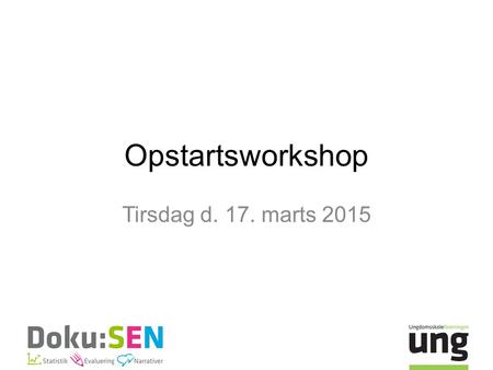 Opstartsworkshop Tirsdag d. 17. marts 2015.