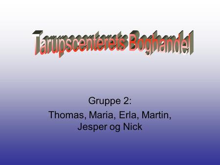 Gruppe 2: Thomas, Maria, Erla, Martin, Jesper og Nick.