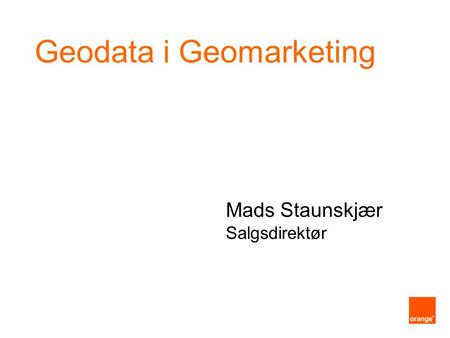 Geodata i Geomarketing Mads Staunskjær Salgsdirektør.