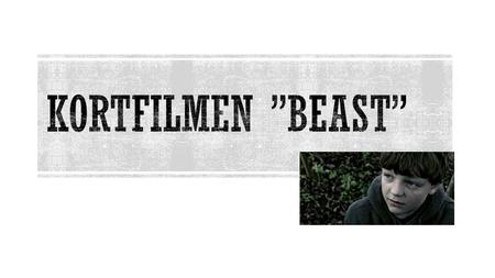 Kortfilmen ”Beast”.
