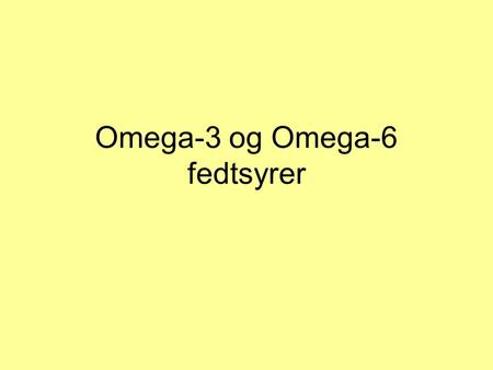 Omega-3 og Omega-6 fedtsyrer