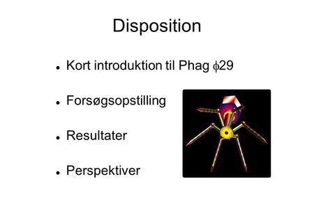 Disposition Kort introduktion til Phag  29 Forsøgsopstilling Resultater Perspektiver.