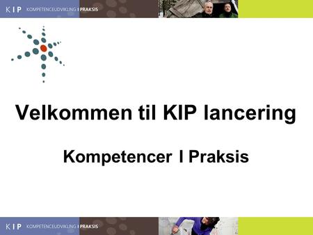 Velkommen til KIP lancering Kompetencer I Praksis.