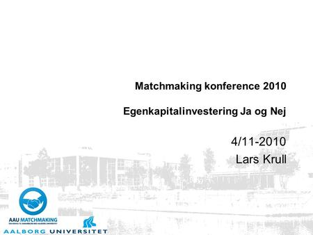 Matchmaking konference 2010 Egenkapitalinvestering Ja og Nej 4/11-2010 Lars Krull.