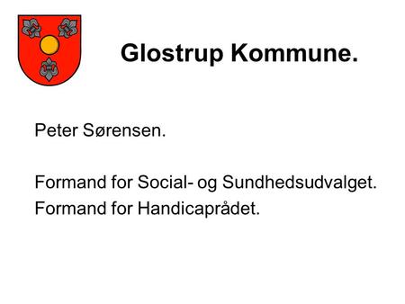 Glostrup Kommune. Peter Sørensen. Formand for Social- og Sundhedsudvalget. Formand for Handicaprådet.