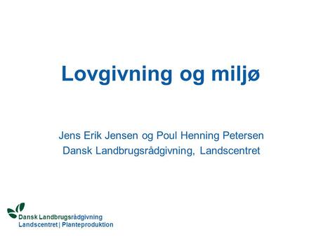 Lovgivning og miljø Jens Erik Jensen og Poul Henning Petersen