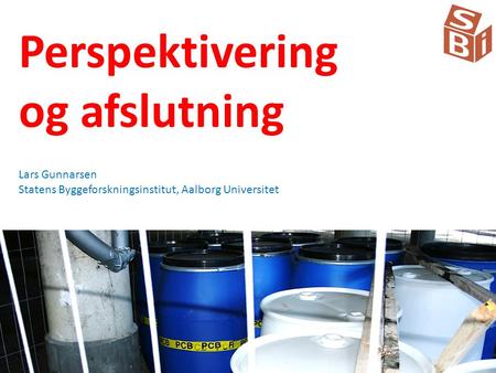 Perspektivering og afslutning Lars Gunnarsen Statens Byggeforskningsinstitut, Aalborg Universitet.