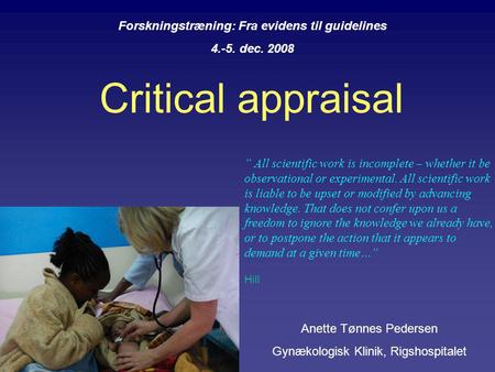 Critical appraisal ” All scientific work is incomplete – whether it be observational or experimental. All scientific work is liable to be upset or modified.