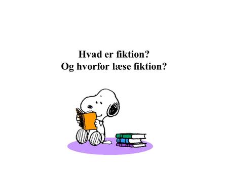 Hvad er fiktion? Og hvorfor læse fiktion?