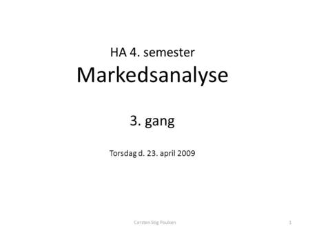Carsten Stig Poulsen1 HA 4. semester Markedsanalyse 3. gang Torsdag d. 23. april 2009.
