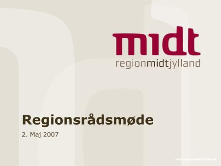 Regionsrådsmøde 2. Maj 2007 www.regionmidtjylland.dk.