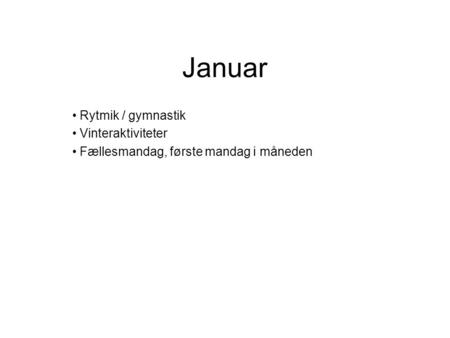 Januar Rytmik / gymnastik Vinteraktiviteter Fællesmandag, første mandag i måneden.