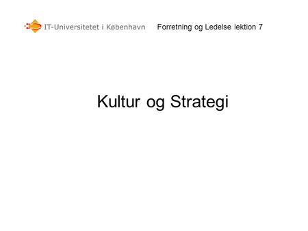 Forretning og Ledelse lektion 7 Kultur og Strategi.