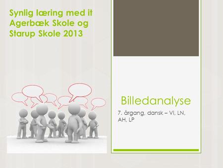 Billedanalyse 7. årgang, dansk – Vi, LN, AH, LP Synlig læring med it Agerbæk Skole og Starup Skole 2013.